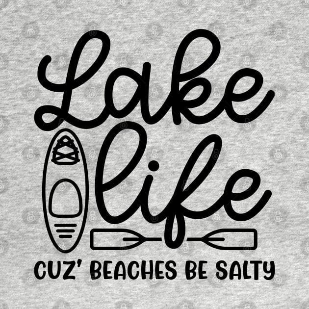 Lake Life Cuz' Beaches Be Salty Funny by GlimmerDesigns